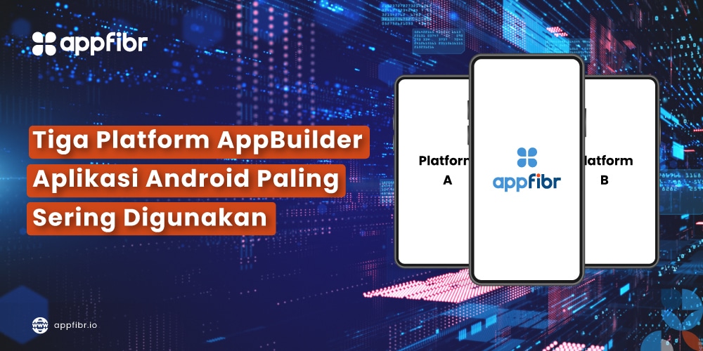 Tiga Platform AppBuilder Aplikasi Android Paling Sering Digunakan